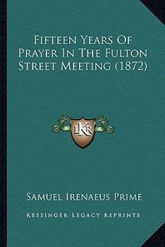 Paperback Fifteen Years Of Prayer In The Fulton Street Meeting (1872) Book