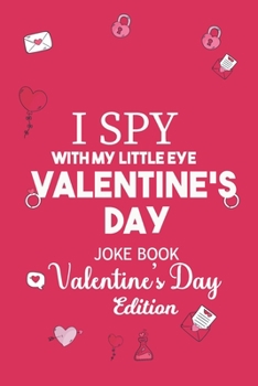 Paperback Valentines Day Joke Book: I Spy With My Little Eye Valentines Day Gift For Kids Book