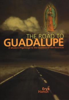 Hardcover The Road to Guadalupe: A Modern Pilgrimage to the Virgin of the Americas Book