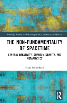 Hardcover The Non-Fundamentality of Spacetime: General Relativity, Quantum Gravity, and Metaphysics Book