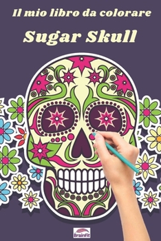 Paperback Il mio libro da colorare Sugar Skull: Un tatuaggio d'arte disegna il relax di adulti, adolescenti e adulti [Italian] Book