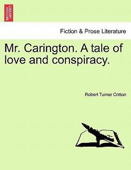 Mr. Carington. A tale of love and conspiracy.