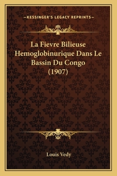 Paperback La Fievre Bilieuse Hemoglobinurique Dans Le Bassin Du Congo (1907) [French] Book