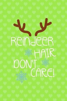 Reindeer Hair Don't Care: Notebook Journal Composition Blank Lined Diary Notepad 120 Pages Paperback Green Heart Reindeer