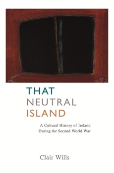Hardcover That Neutral Island: A Cultural History of Ireland During the Second World War Book