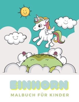 Paperback Einhorn Malbuch Für Kinder: einhorn malbuch für kinder 4-9 jahre [German] Book