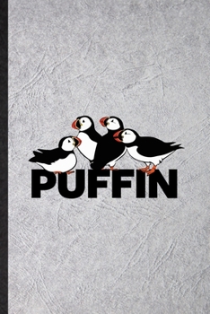 Paperback Puffin: Funny Blank Lined Notebook/ Journal For Wild Seabird Puffin, Animal Nature Lover, Inspirational Saying Unique Special Book