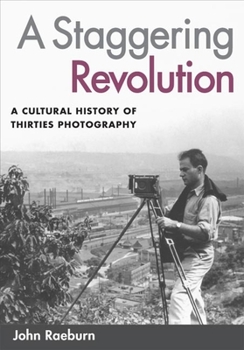 Paperback A Staggering Revolution: A Cultural History of Thirties Photography Book