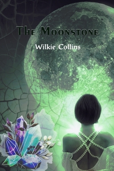 The Moonstone: THE MOONSTONE A Romance by Wilkie Collins