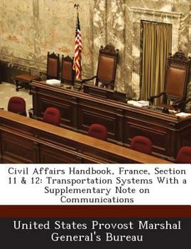 Paperback Civil Affairs Handbook, France, Section 11 & 12: Transportation Systems with a Supplementary Note on Communications Book