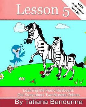 Paperback Little Music Lessons for Kids: Lesson 5 - Learning the Piano Keyboard: Old Story about Two Musical Zebras Book