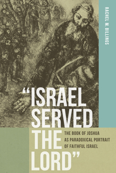 Hardcover "Israel Served the Lord": The Book of Joshua as Paradoxical Portrait of Faithful Israel Book