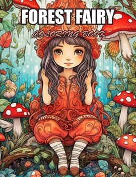 Forest Fairy Coloring Book for Adult: Mindful Relaxing Meditation Through 100+ Coloring Pages