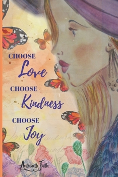 Choose Love, Choose Kindness, Choose Joy: A 6-Week Guided Gratitude Journal for a Happier, More Vibrant You | Inspirational Quotes, Exercises & Colouring Pages for Women