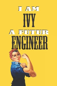 Paperback I Am Ivy a Futur Engineer -Notebook: : Rosie the Riveter Believes That You Can Do It! Lined Notebook / Journal Gift, 120 Pages, 6x9, Soft Cover, Matte Book