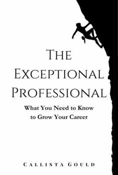 The Exceptional Professional: What You Need to Know to Grow Your Career