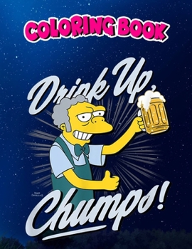 Paperback Coloring Book: The Simpsons Mo Drink Up Chumps, Children Coloring Book, 100 Pages to Color Book