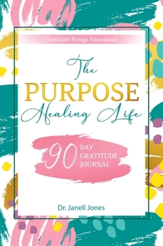 Hardcover The Purpose Healing Life: 90-Day Gratitude Journal Book