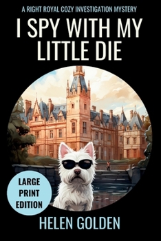 I Spy With My Little Die (A Right Royal Cozy Investigation): Large Print Edition (A Right Royal Cozy Investigation (Large Print Editions))