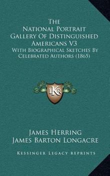 The National Portrait Gallery of Distinguished Americans; Volume 3 - Book #3 of the National Portrait Gallery of Distinguished Americans