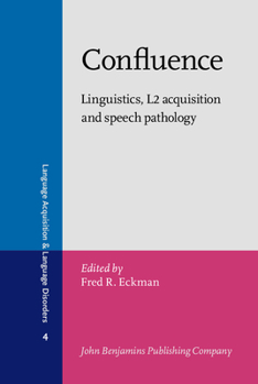 Confluence: Linguistics, L2 acquisition and speech pathology (Language Acquisition and Language Disorders) - Book #4 of the Language Acquisition and Language Disorders