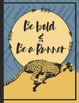 Paperback Be Bold And Be A Runner Notebook: A cheetah running notebook for runners who like to keep their achievements and motivation notes at one place. Book