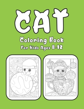 Cat Coloring Book For Kids Ages 8-12: Cat Book Of A Excellent Coloring Book for boys, girls, Adults and Kids Ages 8-12