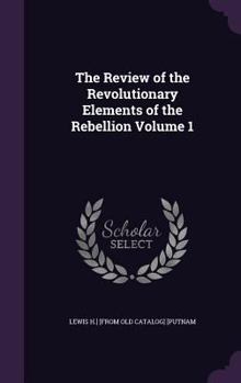 Hardcover The Review of the Revolutionary Elements of the Rebellion Volume 1 Book