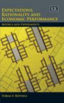 Expectations, Rationality and Economic Performance: Models and Experiments