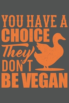 You Have A Choice | They Don't | Be Vegan: Vegan Leben Tierschutz Geschenk Für Veganer Und Vegetarier Go Vegan Dina5 Liniert Notizbuch Tagebuch Planer Notizblock Kladde Journal Malheft Strazze