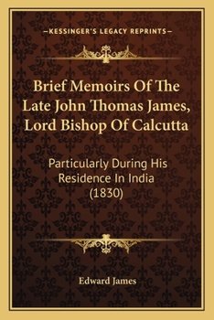 Paperback Brief Memoirs Of The Late John Thomas James, Lord Bishop Of Calcutta: Particularly During His Residence In India (1830) Book