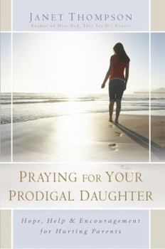 Paperback Praying for Your Prodigal Daughter: Hope, Help & Encouragement for Hurting Parents Book