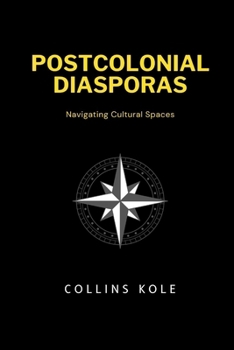 Postcolonial Diasporas: Navigating Cultural Spaces
