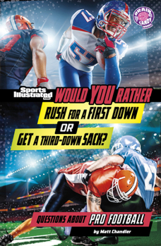 Would You Rather Rush for a First Down or Get a Third-Down Sack?: Questions about Pro Football (Sports Illustrated Kids: Would You Rather?)