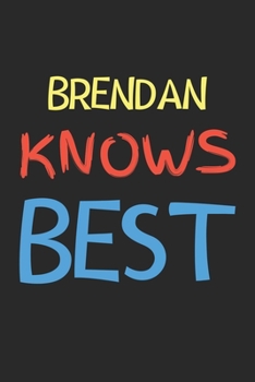 Paperback Brendan Knows Best: Lined Journal, 120 Pages, 6 x 9, Brendan Personalized Name Notebook Gift Idea, Black Matte Finish (Brendan Knows Best Book