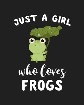 Paperback Just A Girl Who Loves Frogs: Blank Lined Notebook to Write In for Notes, To Do Lists, Notepad, Journal, Funny Gifts for Frogs Lover Book