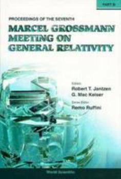 Hardcover The Seventh Marcel Grossmann Meeting: Recent Developments in Theoretical and Experimental General Relativity, Gravitation and Relativistic Field Theories Book