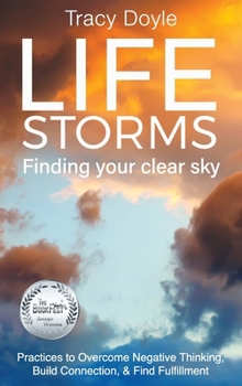 Hardcover Life Storms Finding Your Clear Sky: Practices to Overcome Negative Thinking, Build Connection, & Find Fulfillment Book