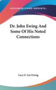 Dr. John Ewing And Some Of His Noted Connections