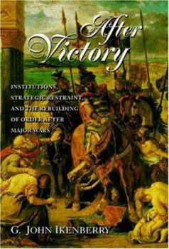 Paperback After Victory: Institutions, Strategic Restraint, and the Rebuilding of Order After Major Wars Book