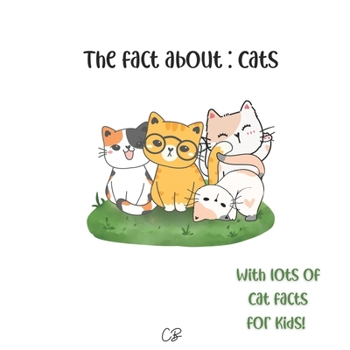Paperback The fact about Cats: with lots of Cat facts for kids! Book
