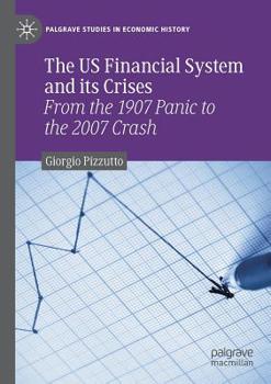 Paperback The US Financial System and its Crises: From the 1907 Panic to the 2007 Crash Book