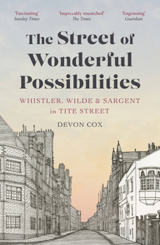 Paperback The Street of Wonderful Possibilities: Whistler, Wilde and Sargent in Tite Street Book