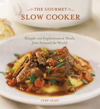 Paperback The Gourmet Slow Cooker: Simple and Sophisticated Meals from Around the World [A Cookbook] Book