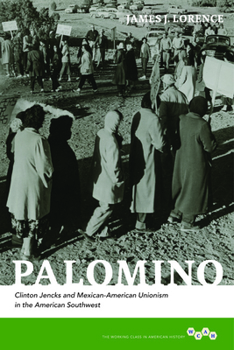 Hardcover Palomino: Clinton Jencks and Mexican-American Unionism in the American Southwest Book