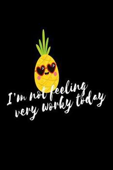 Paperback I'm Not Feeling Very Worky Today: Funny Pineapple Vacation Mode Gift Notebook Book