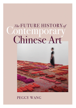 Paperback The Future History of Contemporary Chinese Art Book