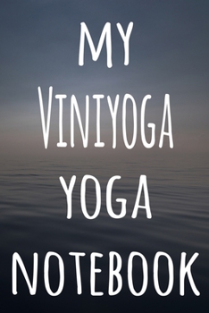 My Viniyoga Yoga Notebook: The perfect gift for the yoga fan in your life - 119 page lined journal!