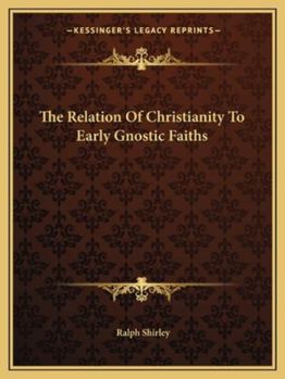 Paperback The Relation Of Christianity To Early Gnostic Faiths Book