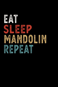 Eat Sleep Mandolin Repeat Funny  Musical Instrument Gift Idea: Lined Notebook / Journal Gift, 100 Pages, 6x9, Soft Cover, Matte Finish